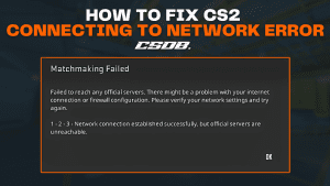 how TO FIX CS2 connecting to network error