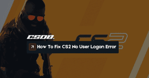 How To Fix CS2 No User Logon Error