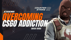 Overcoming CSGO Addiction