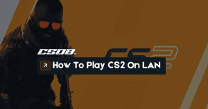 How To Play CS2 On LAN