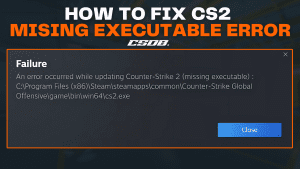 how TO FIX CS2 MISING EXECUTABLE ERROR