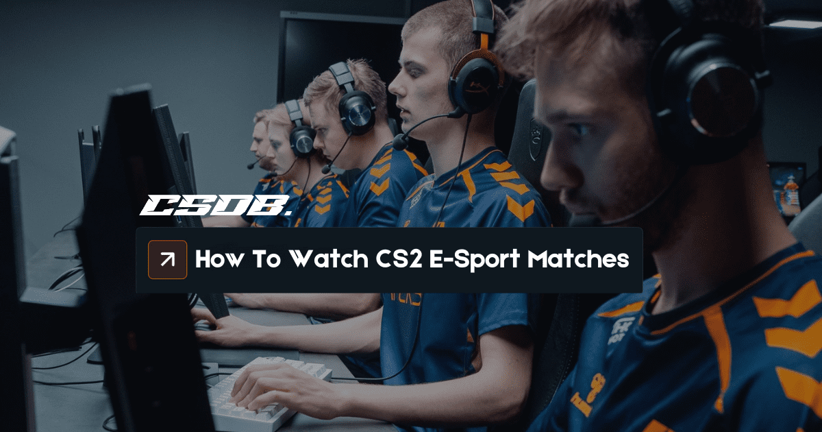 How To Watch CS2 E-Sport Matches