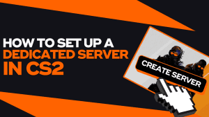 How To Set Up a CS2 Dedicated Server