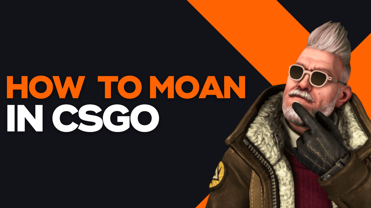 how to moan in CSGO